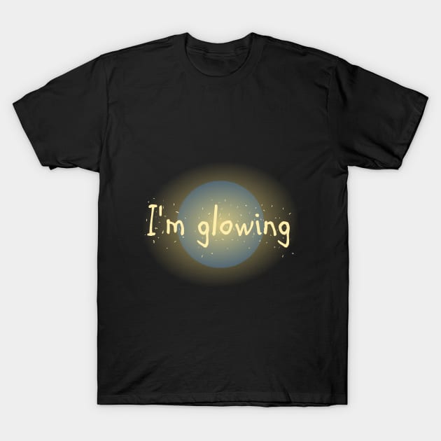 I'm Glowing T-Shirt by blaugelbgruen